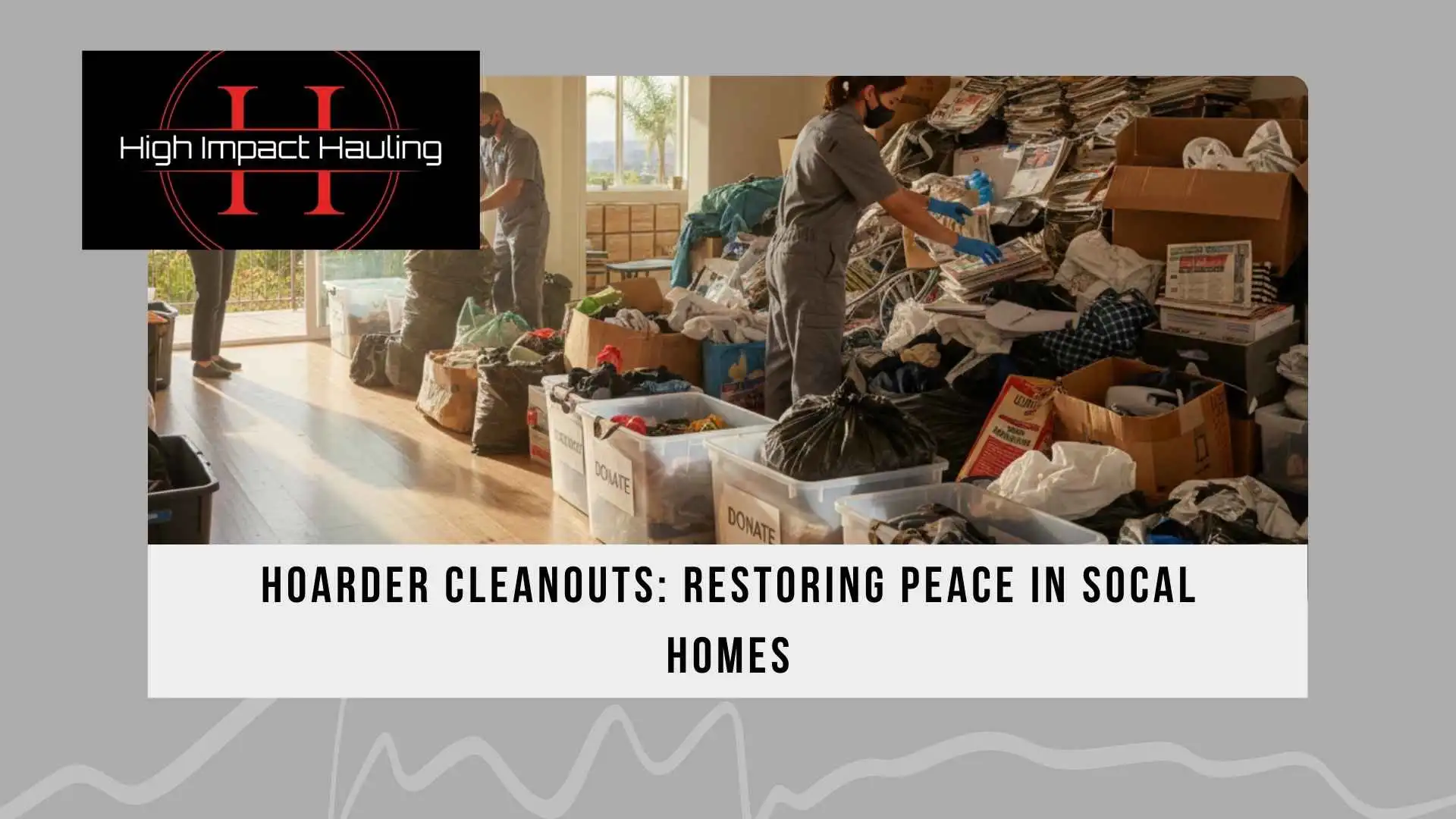 Hoarder Cleanouts Restoring Peace in SoCal Homes