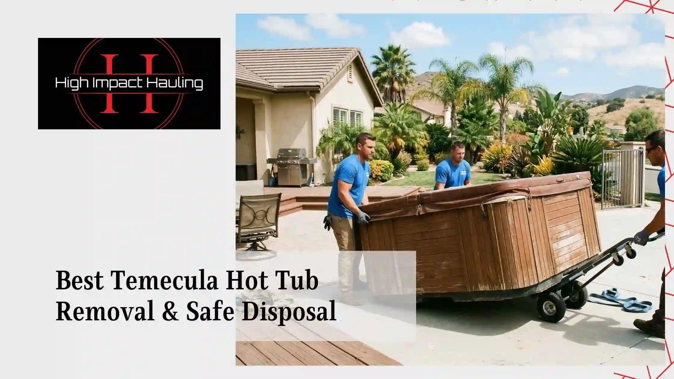Best Temecula Hot Tub Removal & Safe Disposal